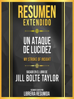 cover image of Resumen Extendido--Un Ataque De Lucidez (My Stroke of Insight)--Basado En El Libro De Jill Bolte Taylor